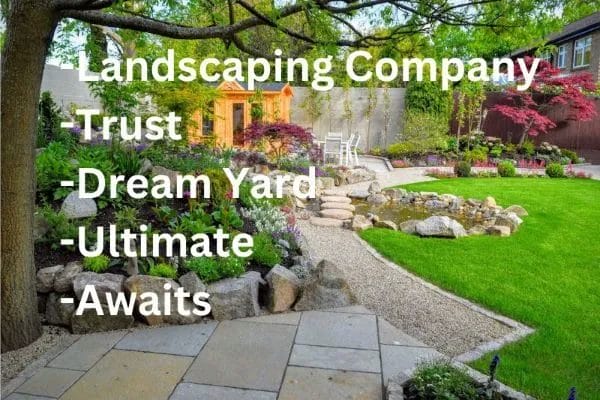 Discover the Ultimate Landscaping Company You Can Trust—Your Dream Yard Awaits!